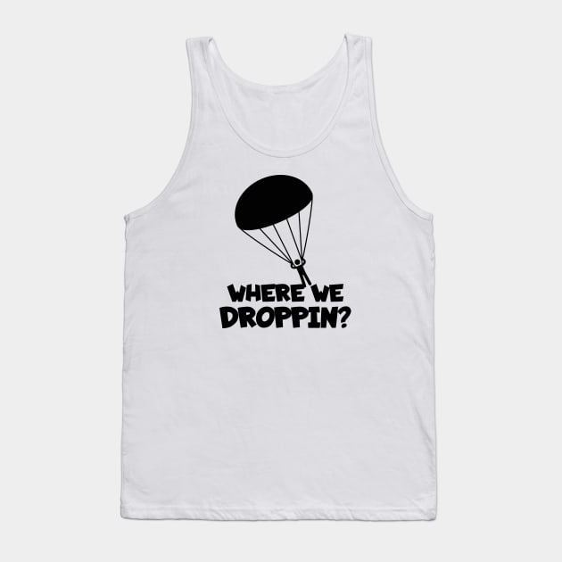 Skydiving where we droppin? Tank Top by maxcode